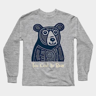 Funny Bear Pun Too Cool to Bear Long Sleeve T-Shirt